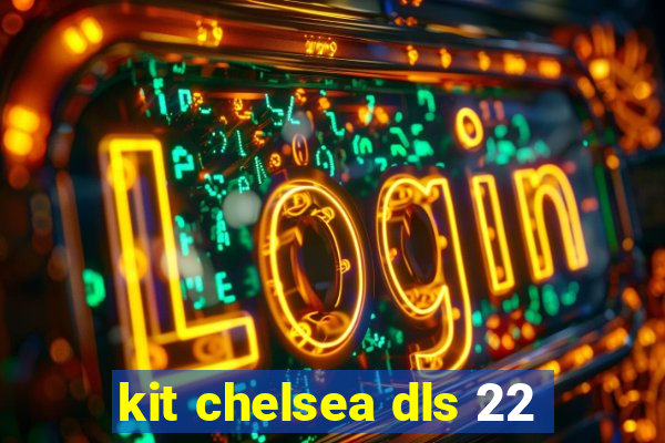 kit chelsea dls 22